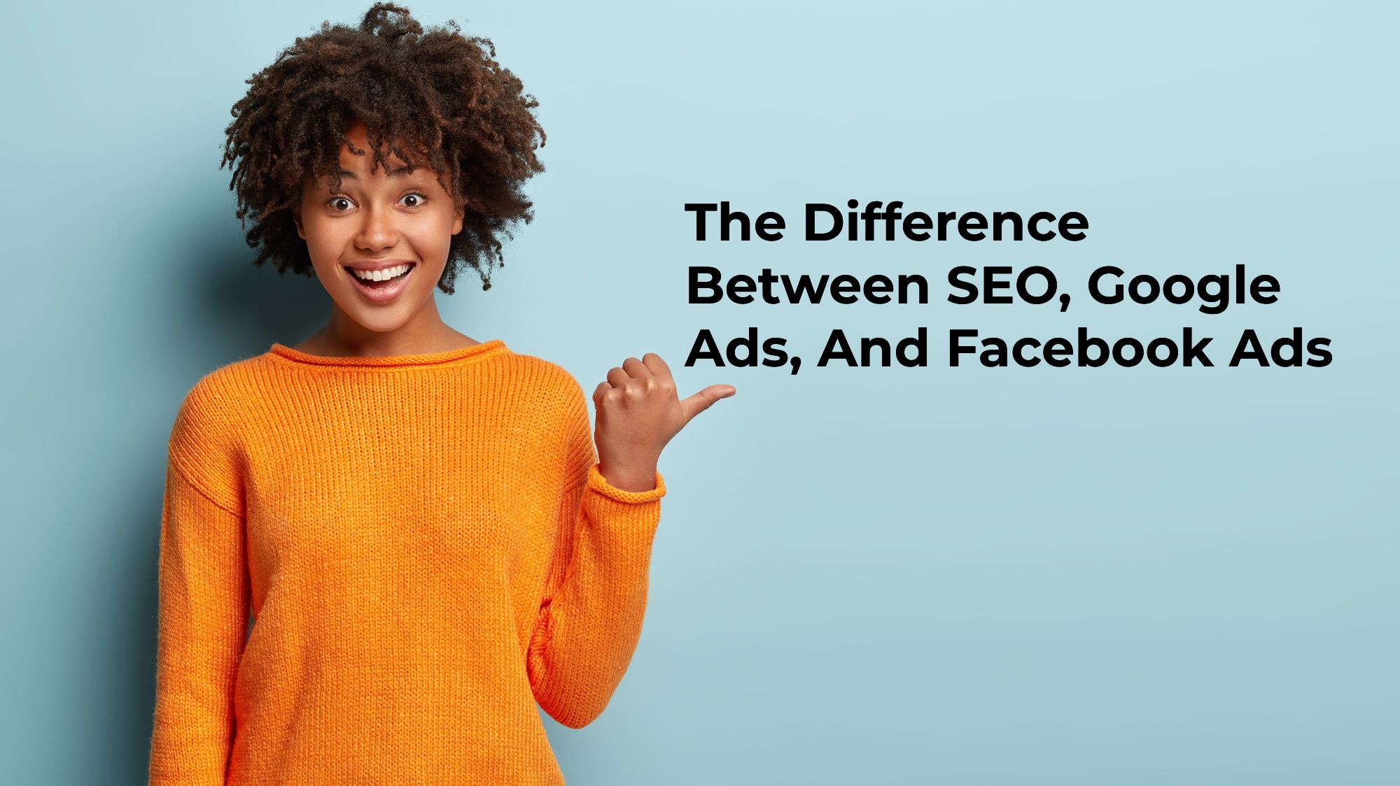 The Difference Between SEO, Google Ads, And Facebook Ads